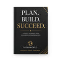 Hardcover Journal — Plan. Build. Succeed. Daily Entrepreneur Planner & Business Goal Notebook