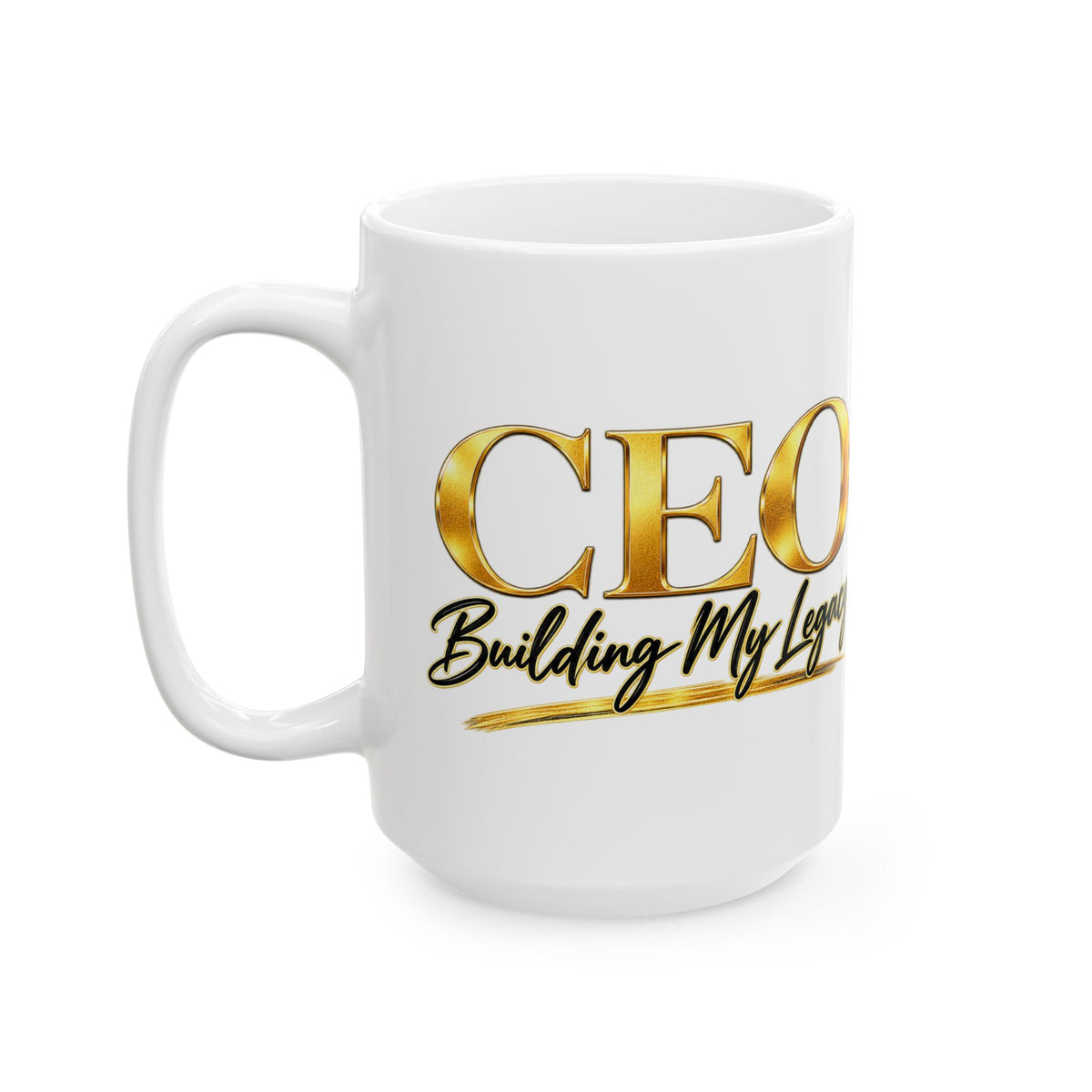 Motivational Ceramic Mug — "CEO Building My Legacy" Gold Script (11oz, 15oz)
