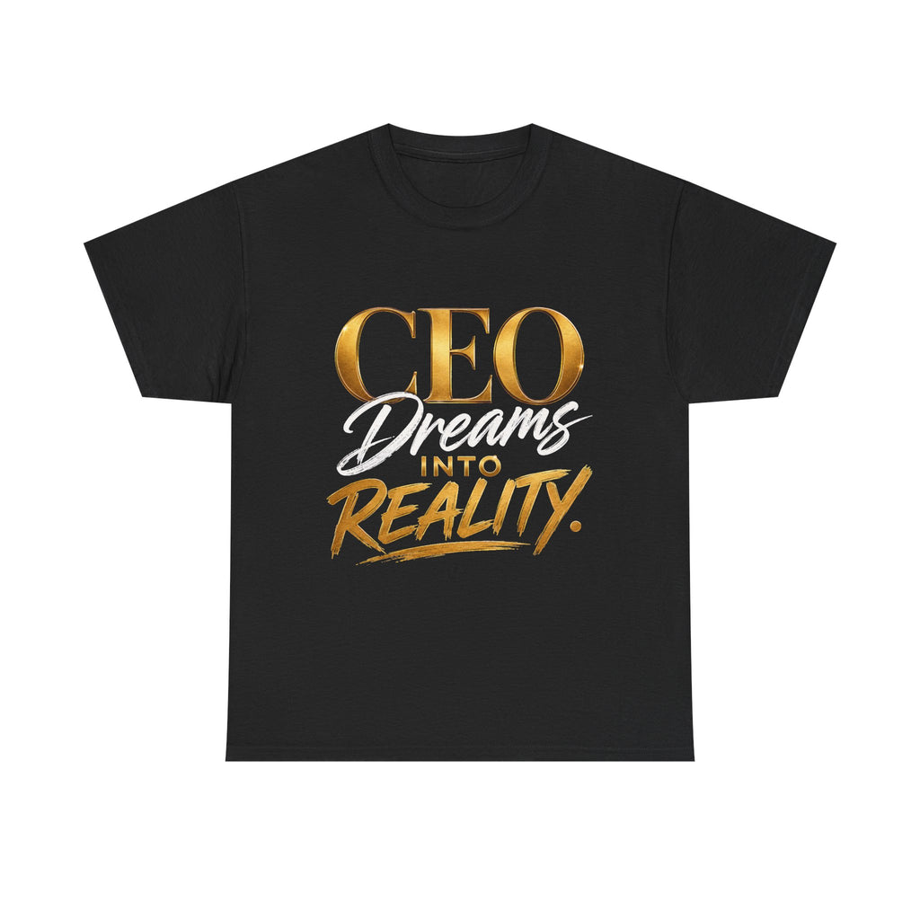 CEO Dreams Into Reality Tee Unisex T-Shirt