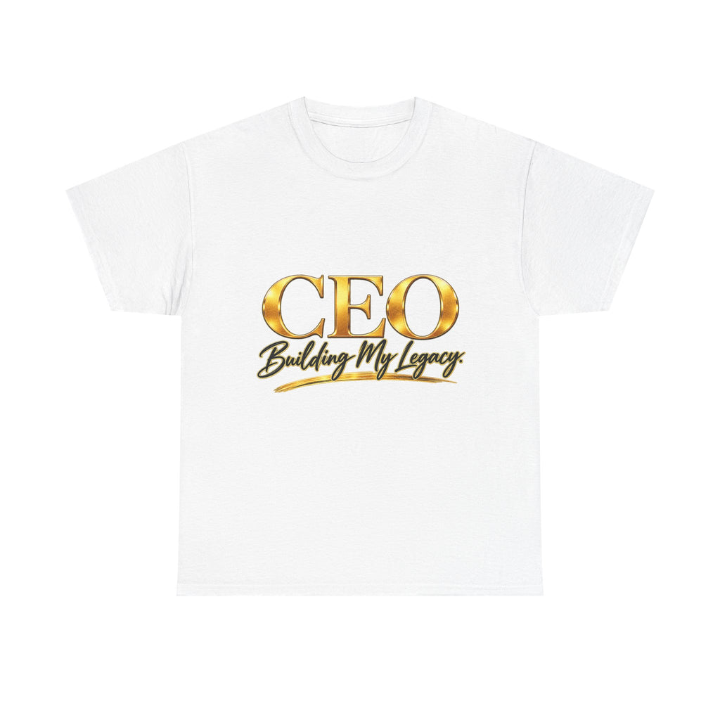 CEO "Building My Legacy" T-Shirt – Motivational Entrepreneur UNISEX Tee